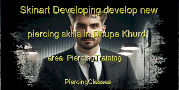 Skinart Developing develop new piercing skills in Dhupa Khurd area | PiercingTraining | PiercingClasses | SkinartTraining-India