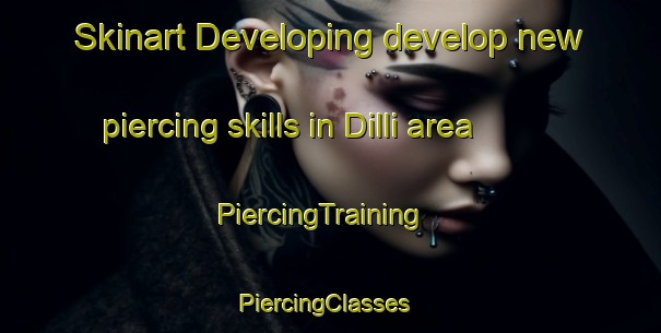 Skinart Developing develop new piercing skills in Dilli area | PiercingTraining | PiercingClasses | SkinartTraining-India