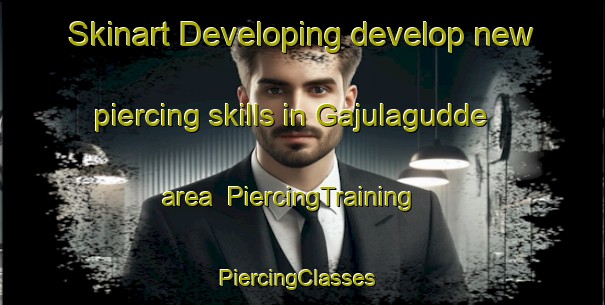 Skinart Developing develop new piercing skills in Gajulagudde area | PiercingTraining | PiercingClasses | SkinartTraining-India