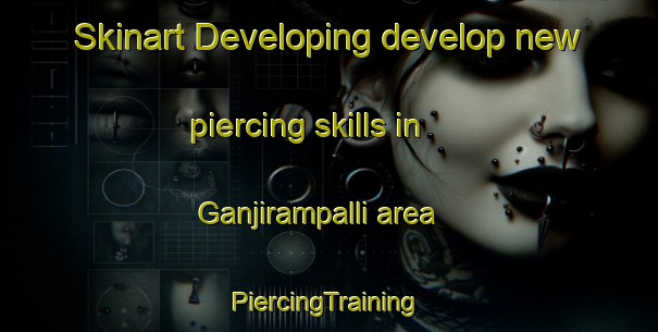 Skinart Developing develop new piercing skills in Ganjirampalli area | #PiercingTraining #PiercingClasses #SkinartTraining-India