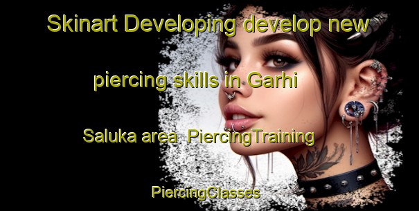Skinart Developing develop new piercing skills in Garhi Saluka area | PiercingTraining | PiercingClasses | SkinartTraining-India