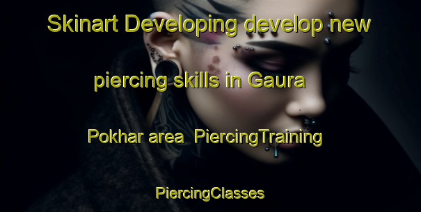 Skinart Developing develop new piercing skills in Gaura Pokhar area | #PiercingTraining #PiercingClasses #SkinartTraining-India