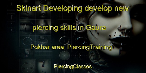 Skinart Developing develop new piercing skills in Gaura Pokhar area | #PiercingTraining #PiercingClasses #SkinartTraining-India