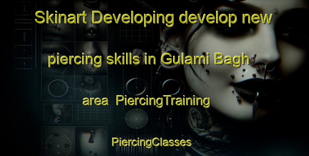 Skinart Developing develop new piercing skills in Gulami Bagh area | PiercingTraining | PiercingClasses | SkinartTraining-India