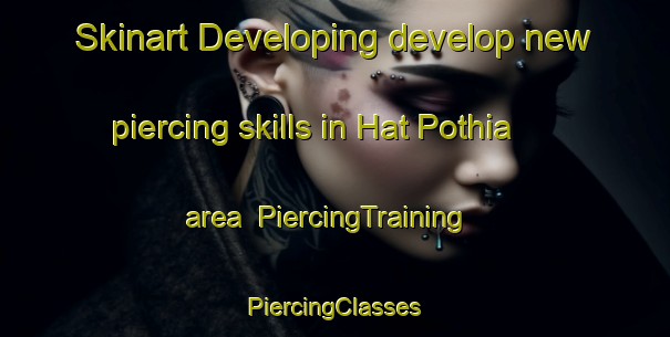 Skinart Developing develop new piercing skills in Hat Pothia area | #PiercingTraining #PiercingClasses #SkinartTraining-India