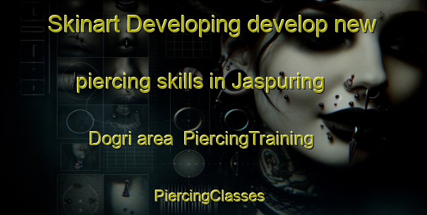Skinart Developing develop new piercing skills in Jaspuring Dogri area | PiercingTraining | PiercingClasses | SkinartTraining-India