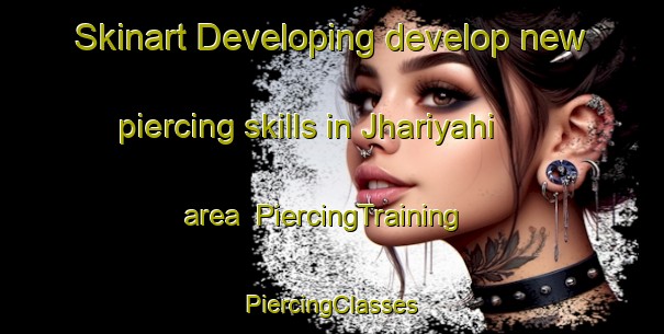 Skinart Developing develop new piercing skills in Jhariyahi area | #PiercingTraining #PiercingClasses #SkinartTraining-India