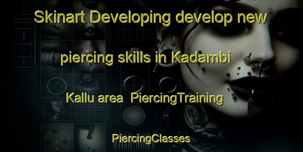 Skinart Developing develop new piercing skills in Kadambi Kallu area | #PiercingTraining #PiercingClasses #SkinartTraining-India