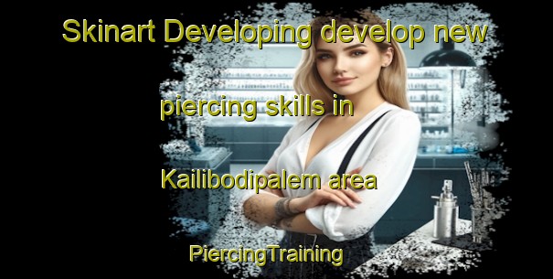 Skinart Developing develop new piercing skills in Kailibodipalem area | PiercingTraining | PiercingClasses | SkinartTraining-India