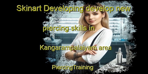 Skinart Developing develop new piercing skills in Kangarampalaiyam area | #PiercingTraining #PiercingClasses #SkinartTraining-India