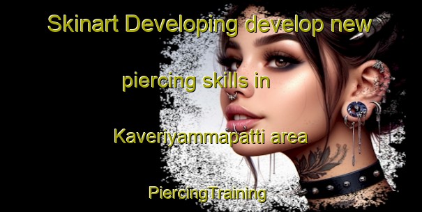 Skinart Developing develop new piercing skills in Kaveriyammapatti area | #PiercingTraining #PiercingClasses #SkinartTraining-India