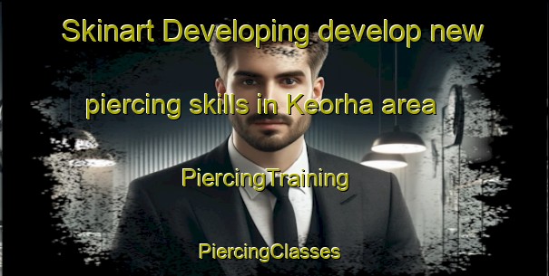 Skinart Developing develop new piercing skills in Keorha area | PiercingTraining | PiercingClasses | SkinartTraining-India