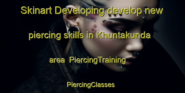Skinart Developing develop new piercing skills in Khuntakunda area | PiercingTraining | PiercingClasses | SkinartTraining-India