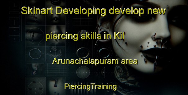Skinart Developing develop new piercing skills in Kil Arunachalapuram area | PiercingTraining | PiercingClasses | SkinartTraining-India