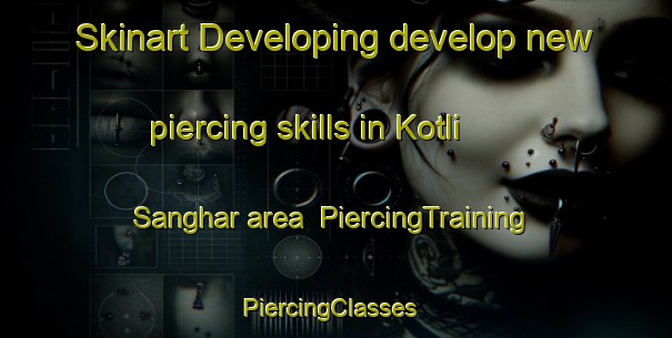 Skinart Developing develop new piercing skills in Kotli Sanghar area | PiercingTraining | PiercingClasses | SkinartTraining-India