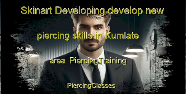 Skinart Developing develop new piercing skills in Kumlate area | PiercingTraining | PiercingClasses | SkinartTraining-India