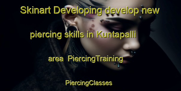 Skinart Developing develop new piercing skills in Kuntapalli area | PiercingTraining | PiercingClasses | SkinartTraining-India