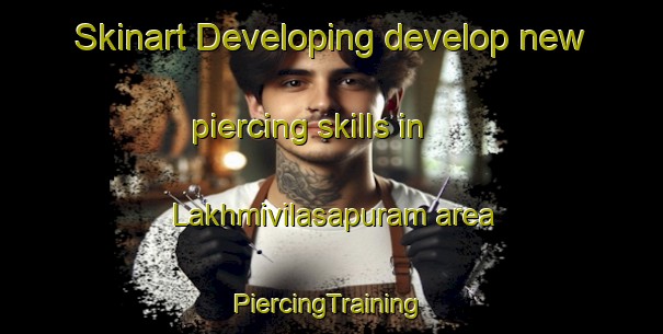 Skinart Developing develop new piercing skills in Lakhmivilasapuram area | #PiercingTraining #PiercingClasses #SkinartTraining-India