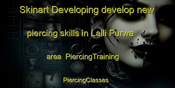Skinart Developing develop new piercing skills in Lalli Purwa area | PiercingTraining | PiercingClasses | SkinartTraining-India