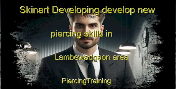 Skinart Developing develop new piercing skills in Lambewadgaon area | #PiercingTraining #PiercingClasses #SkinartTraining-India