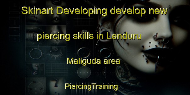 Skinart Developing develop new piercing skills in Lenduru Maliguda area | PiercingTraining | PiercingClasses | SkinartTraining-India