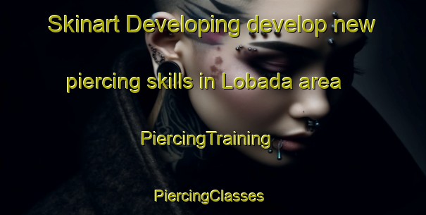 Skinart Developing develop new piercing skills in Lobada area | PiercingTraining | PiercingClasses | SkinartTraining-India