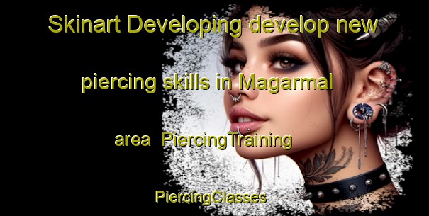 Skinart Developing develop new piercing skills in Magarmal area | PiercingTraining | PiercingClasses | SkinartTraining-India