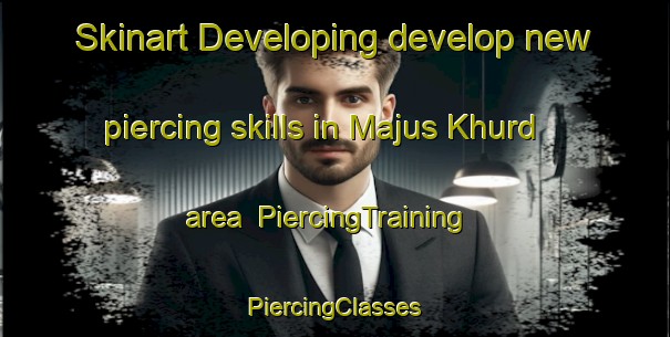 Skinart Developing develop new piercing skills in Majus Khurd area | #PiercingTraining #PiercingClasses #SkinartTraining-India