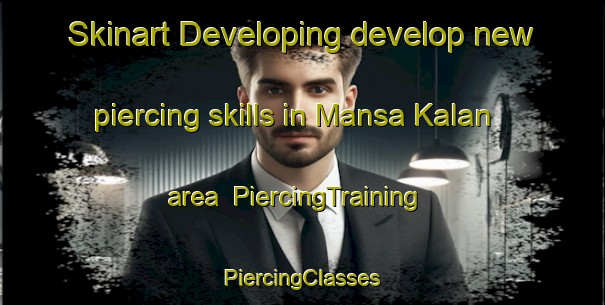 Skinart Developing develop new piercing skills in Mansa Kalan area | #PiercingTraining #PiercingClasses #SkinartTraining-India