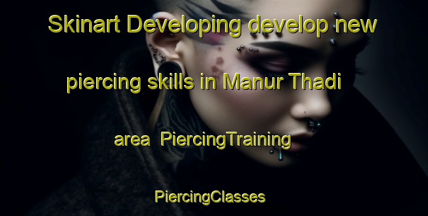 Skinart Developing develop new piercing skills in Manur Thadi area | PiercingTraining | PiercingClasses | SkinartTraining-India