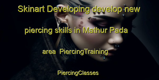 Skinart Developing develop new piercing skills in Mathur Pada area | PiercingTraining | PiercingClasses | SkinartTraining-India