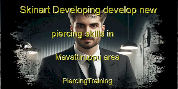 Skinart Developing develop new piercing skills in Mavattiruppu area | #PiercingTraining #PiercingClasses #SkinartTraining-India