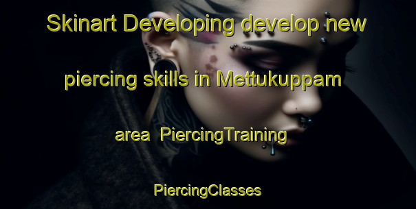 Skinart Developing develop new piercing skills in Mettukuppam area | #PiercingTraining #PiercingClasses #SkinartTraining-India