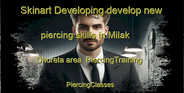 Skinart Developing develop new piercing skills in Milak Dhureta area | PiercingTraining | PiercingClasses | SkinartTraining-India