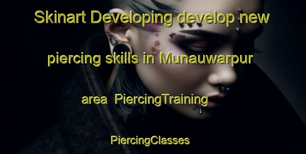 Skinart Developing develop new piercing skills in Munauwarpur area | PiercingTraining | PiercingClasses | SkinartTraining-India