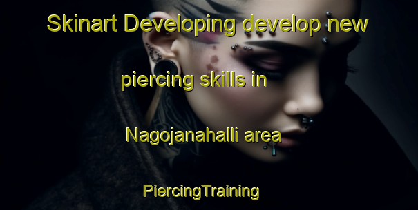 Skinart Developing develop new piercing skills in Nagojanahalli area | PiercingTraining | PiercingClasses | SkinartTraining-India