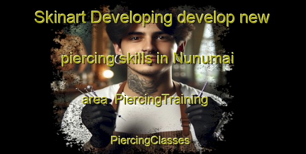 Skinart Developing develop new piercing skills in Nunumai area | PiercingTraining | PiercingClasses | SkinartTraining-India