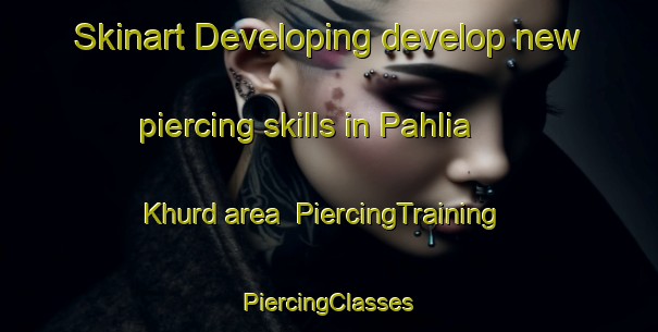 Skinart Developing develop new piercing skills in Pahlia Khurd area | #PiercingTraining #PiercingClasses #SkinartTraining-India