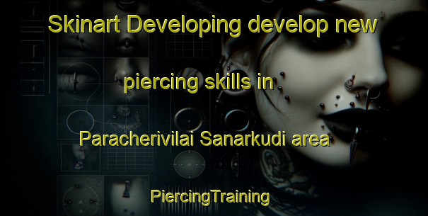 Skinart Developing develop new piercing skills in Paracherivilai Sanarkudi area | #PiercingTraining #PiercingClasses #SkinartTraining-India