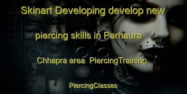 Skinart Developing develop new piercing skills in Parhaura Chhapra area | #PiercingTraining #PiercingClasses #SkinartTraining-India