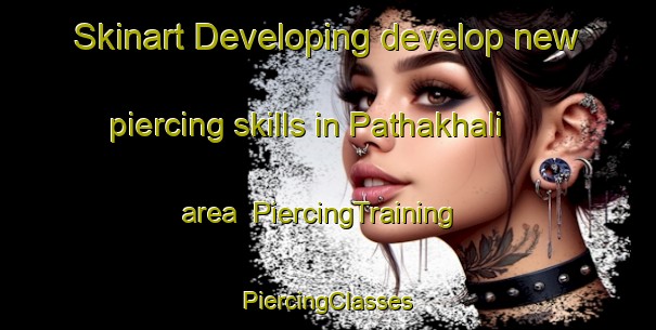 Skinart Developing develop new piercing skills in Pathakhali area | #PiercingTraining #PiercingClasses #SkinartTraining-India