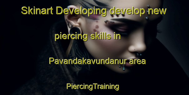 Skinart Developing develop new piercing skills in Pavandakavundanur area | #PiercingTraining #PiercingClasses #SkinartTraining-India