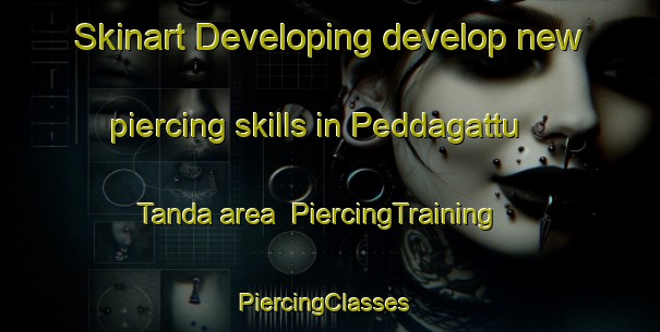Skinart Developing develop new piercing skills in Peddagattu Tanda area | PiercingTraining | PiercingClasses | SkinartTraining-India