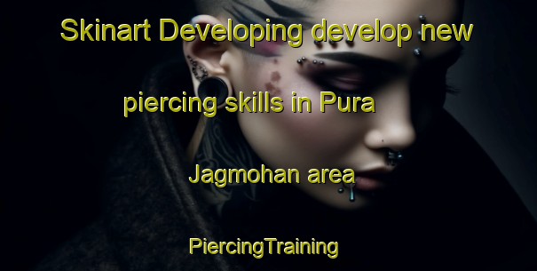 Skinart Developing develop new piercing skills in Pura Jagmohan area | #PiercingTraining #PiercingClasses #SkinartTraining-India