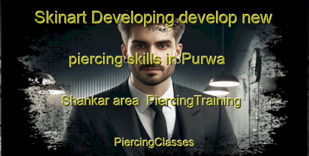 Skinart Developing develop new piercing skills in Purwa Shankar area | #PiercingTraining #PiercingClasses #SkinartTraining-India