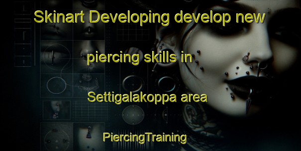 Skinart Developing develop new piercing skills in Settigalakoppa area | PiercingTraining | PiercingClasses | SkinartTraining-India