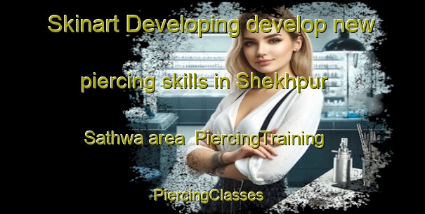 Skinart Developing develop new piercing skills in Shekhpur Sathwa area | PiercingTraining | PiercingClasses | SkinartTraining-India