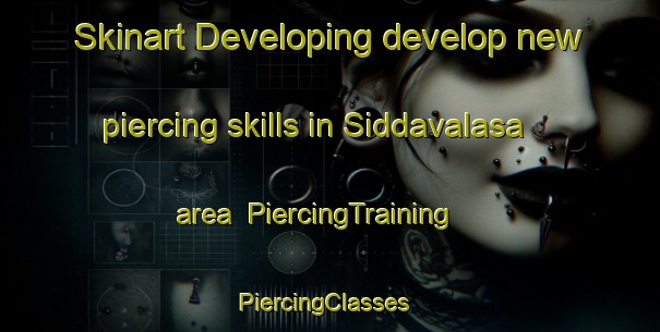 Skinart Developing develop new piercing skills in Siddavalasa area | PiercingTraining | PiercingClasses | SkinartTraining-India