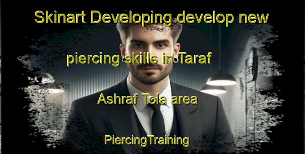 Skinart Developing develop new piercing skills in Taraf Ashraf Tola area | PiercingTraining | PiercingClasses | SkinartTraining-India