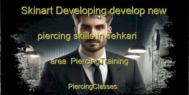 Skinart Developing develop new piercing skills in Tehkari area | PiercingTraining | PiercingClasses | SkinartTraining-India